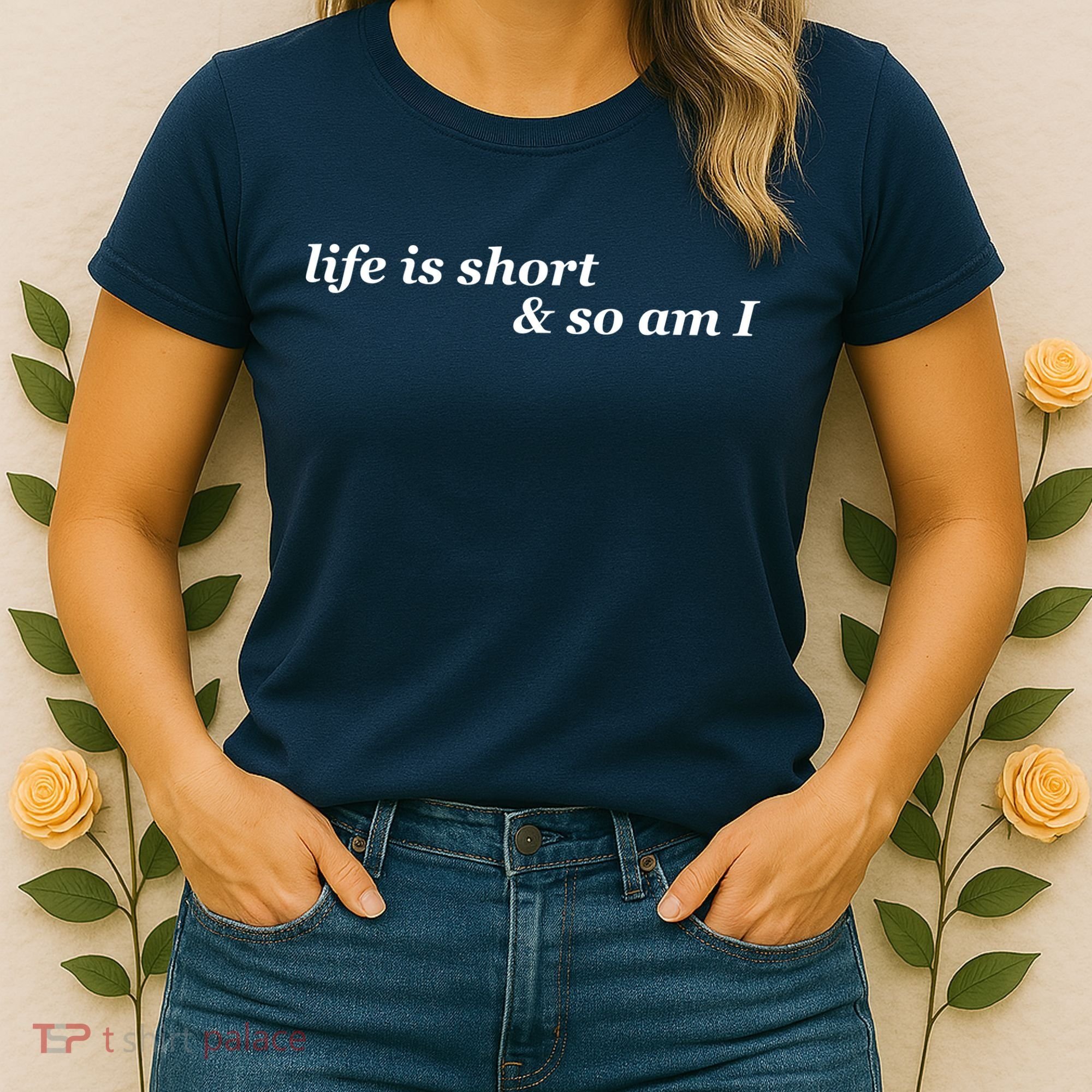 Life Is Short And So Am I Women's T-Shirt