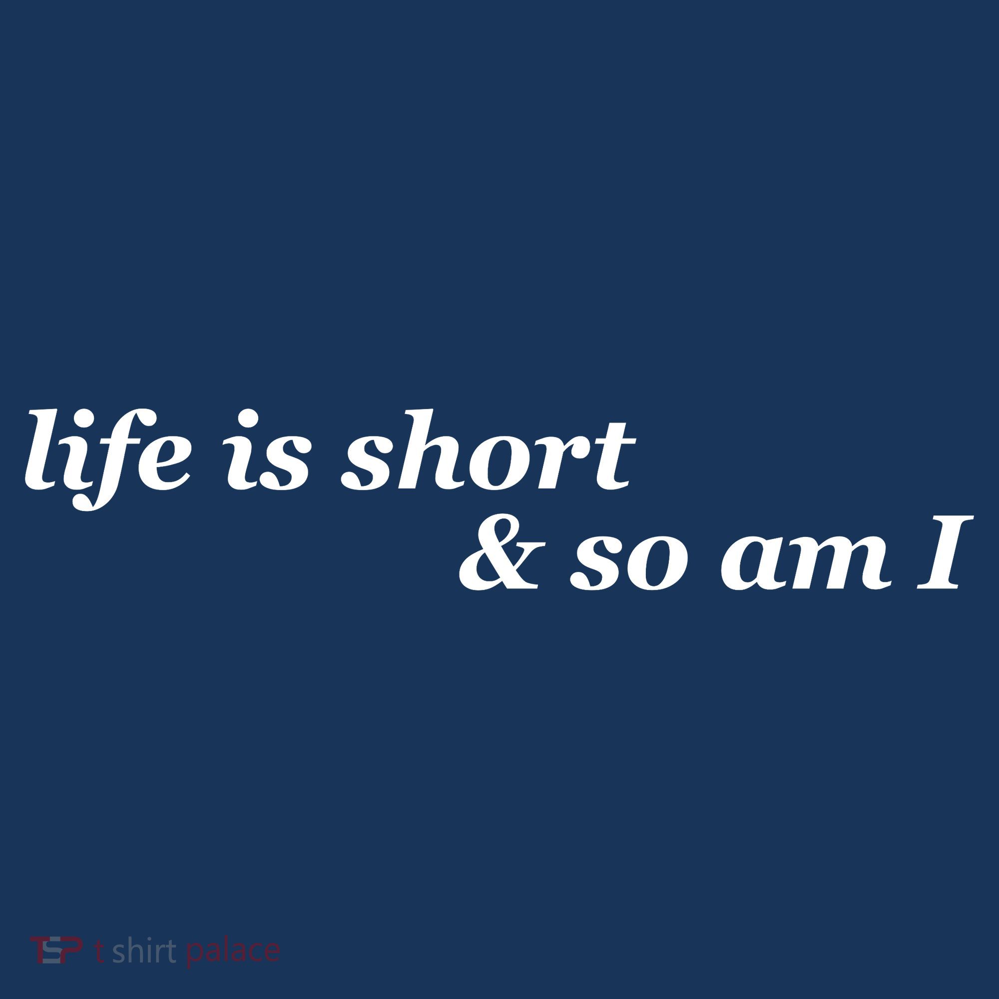 Life Is Short And So Am I Women's T-Shirt