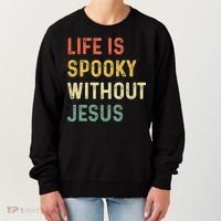 Life Is Spooky Without Jesus Christian Religious Halloween  Women's Sweatshirt thumb 0