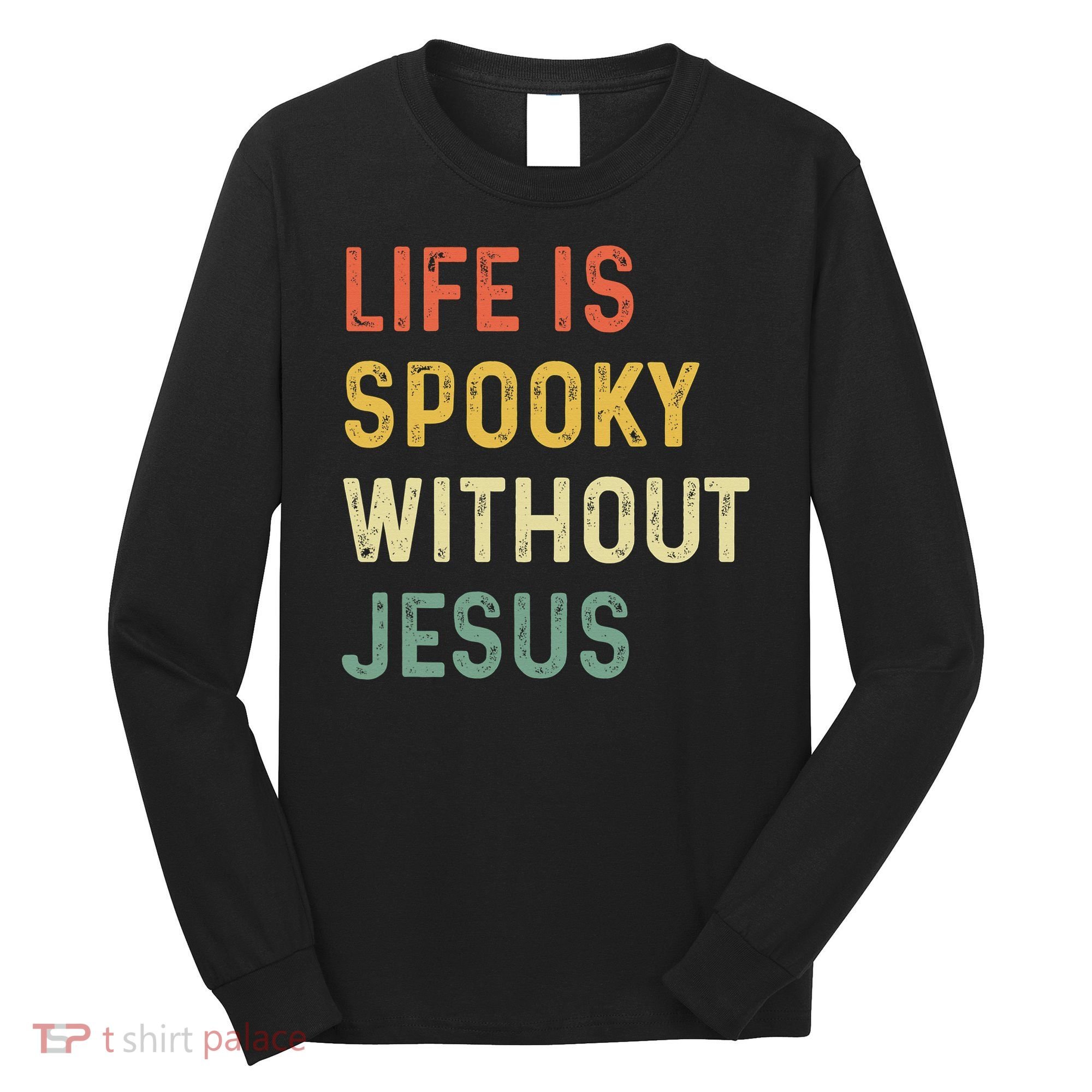 Life Is Spooky Without Jesus Christian Religious Halloween  Long Sleeve Shirt