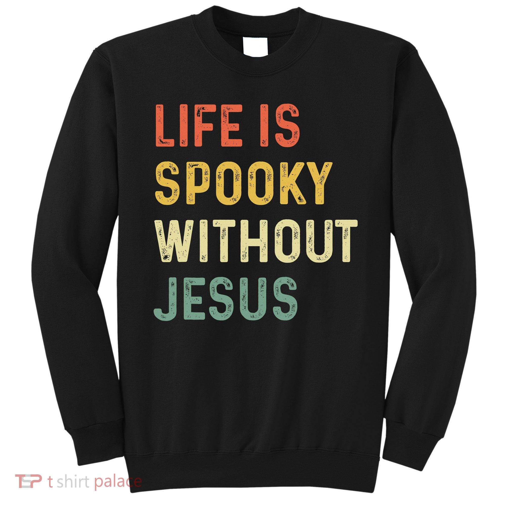 Life Is Spooky Without Jesus Christian Religious Halloween  Sweatshirt