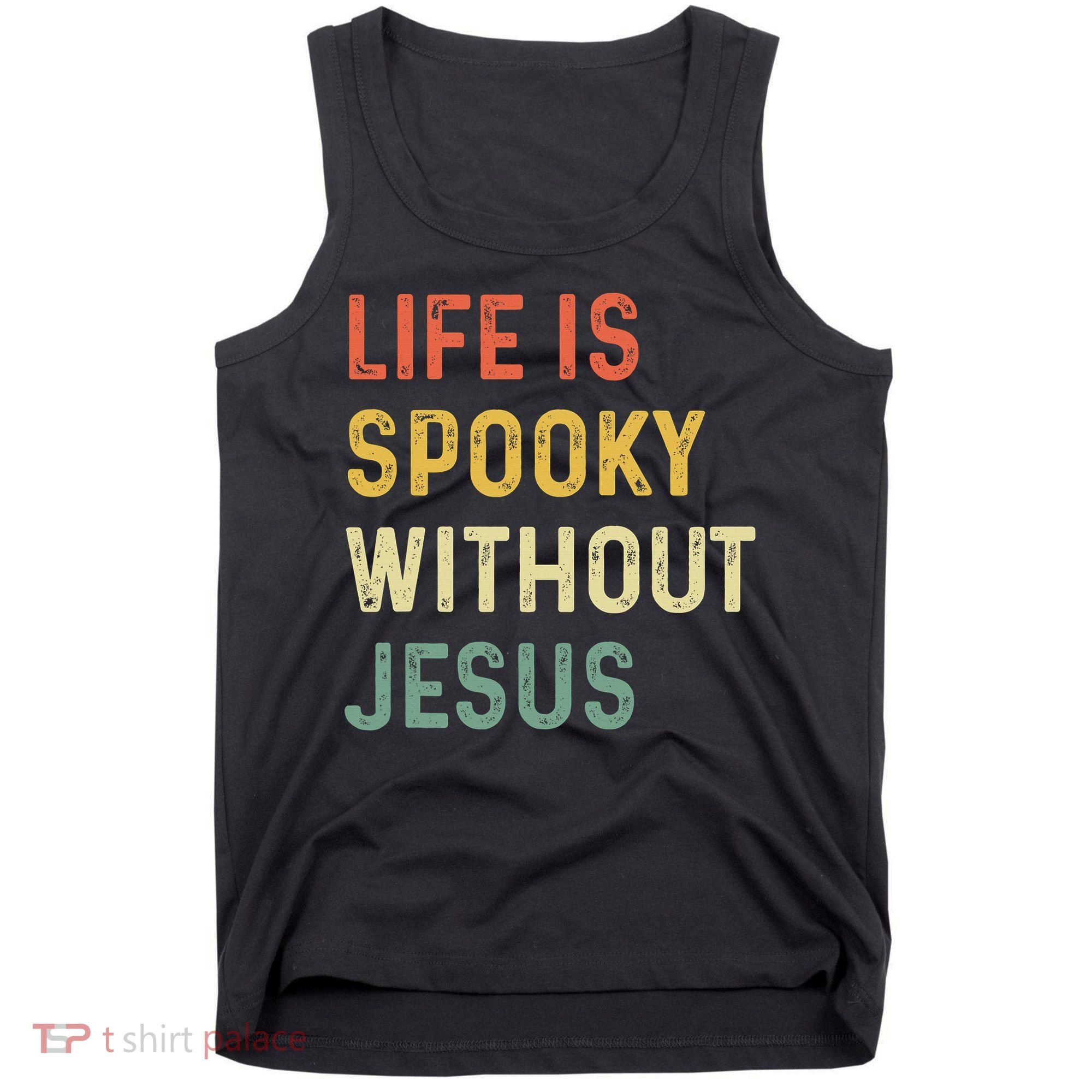 Life Is Spooky Without Jesus Christian Religious Halloween  Tank Top