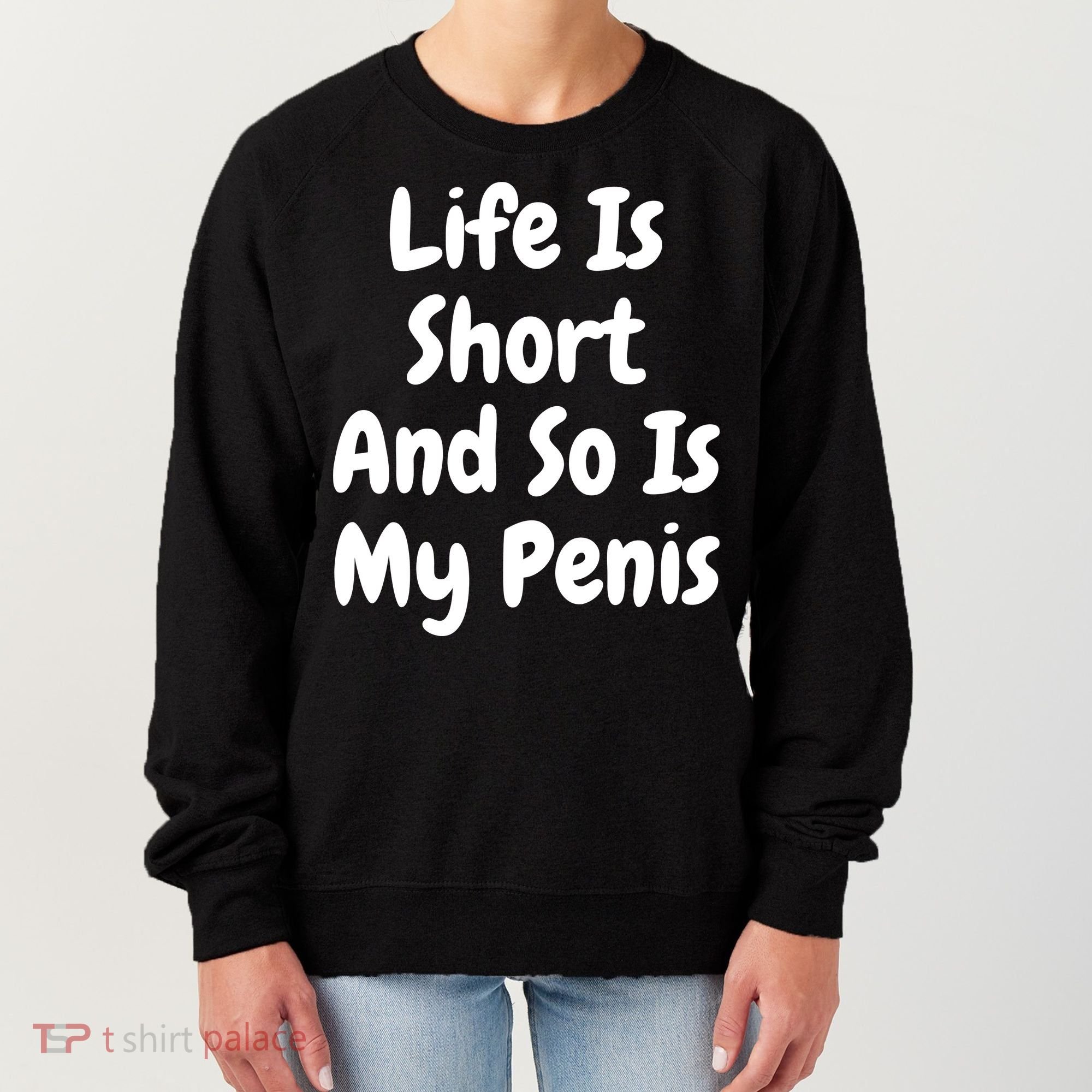 Life Is Short And So Is My Penis Women's Sweatshirt