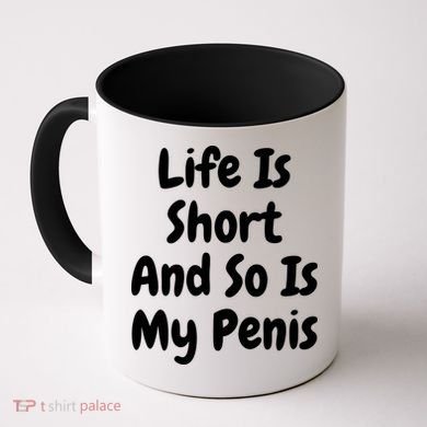 Life Is Short And So Is My Penis Coffee Mug
