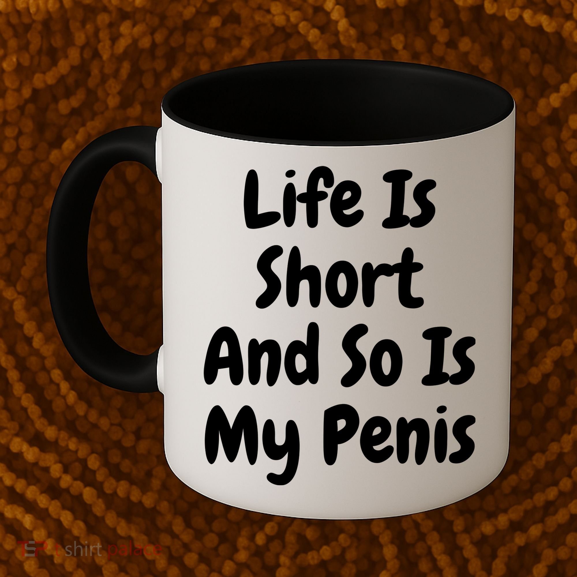 Life Is Short And So Is My Penis Coffee Mug