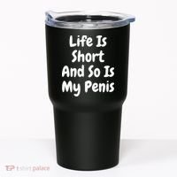 Life Is Short And So Is My Penis Tumbler thumb 0