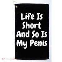 Life Is Short And So Is My Penis Golf Towel thumb 0