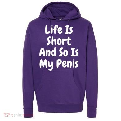 Life Is Short And So Is My Penis Hoodie