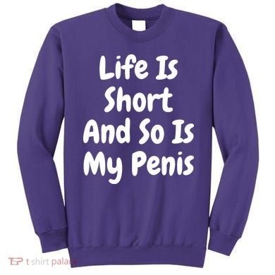 Life Is Short And So Is My Penis Sweatshirt