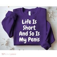 Life Is Short And So Is My Penis Sweatshirt thumb 2