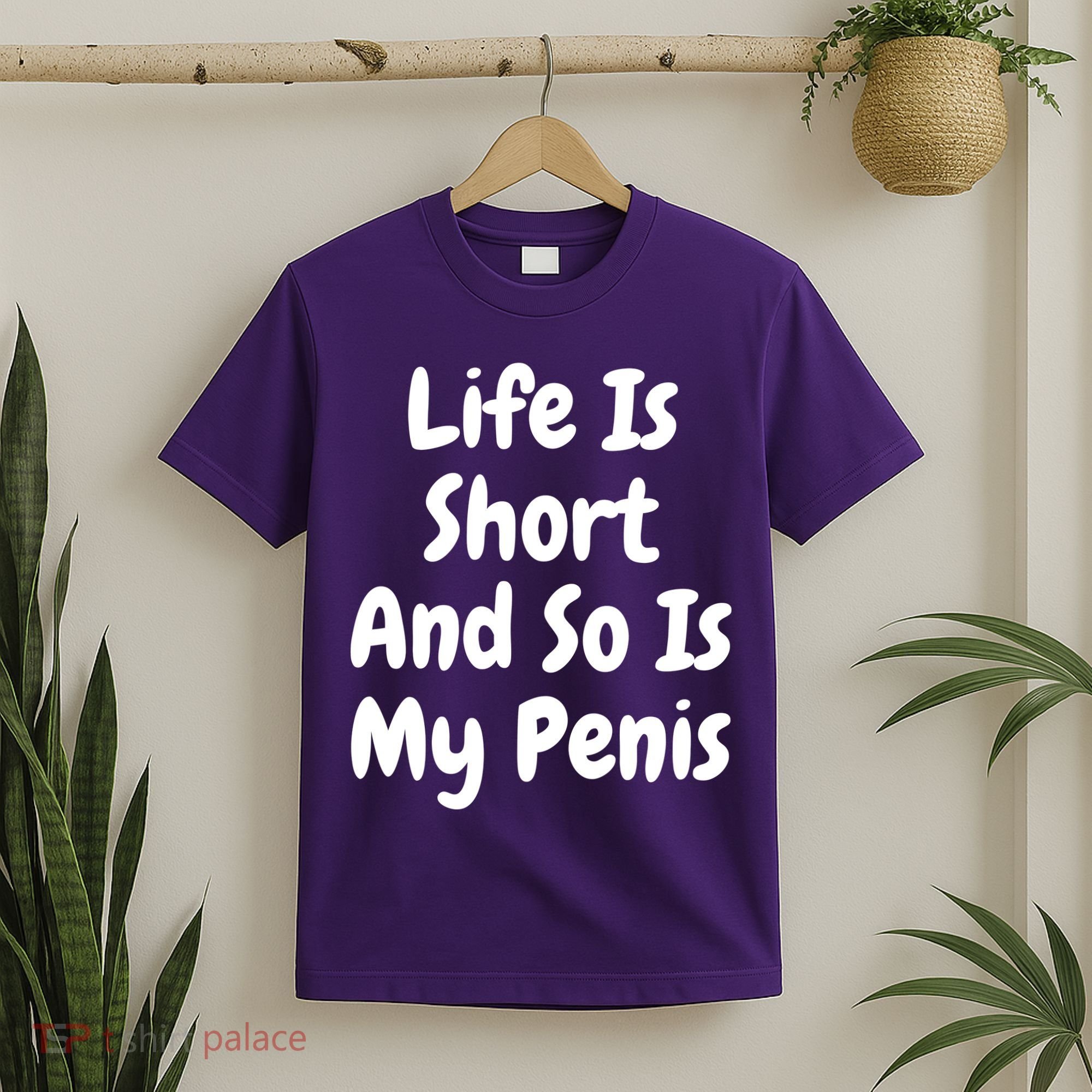 Life Is Short And So Is My Penis T-Shirt