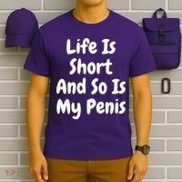 Life Is Short And So Is My Penis T-Shirt thumb 6