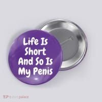 Life Is Short And So Is My Penis Button thumb 0