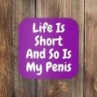 Life Is Short And So Is My Penis Coaster thumb 0