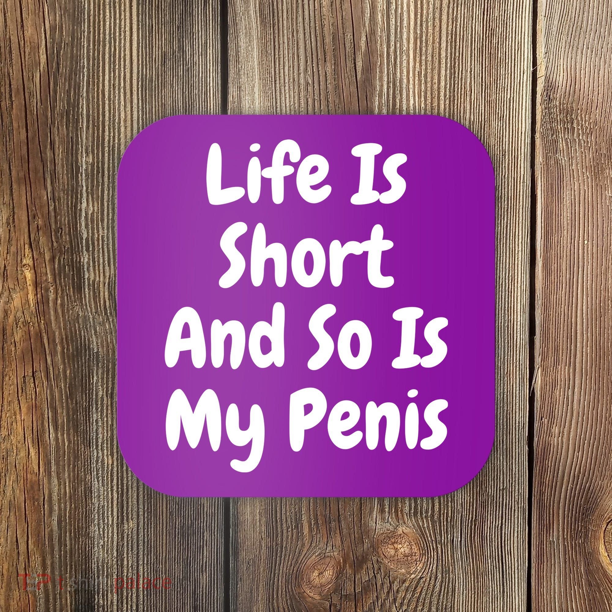 Life Is Short And So Is My Penis Coaster