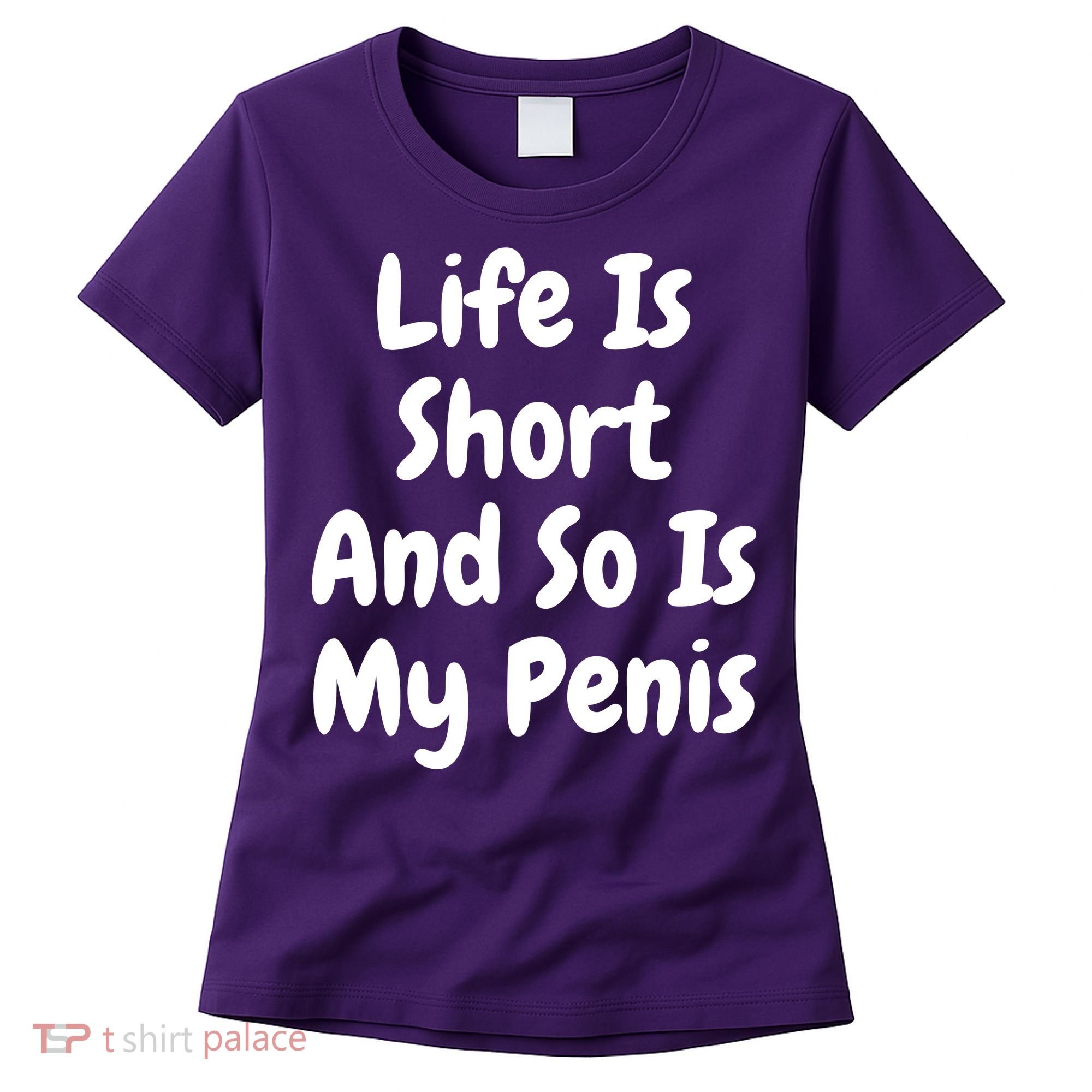 Life Is Short And So Is My Penis Women's T-Shirt