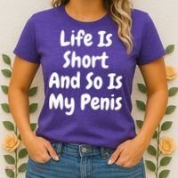 Life Is Short And So Is My Penis Women's T-Shirt thumb 2