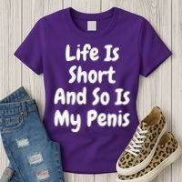 Life Is Short And So Is My Penis Women's T-Shirt thumb 3