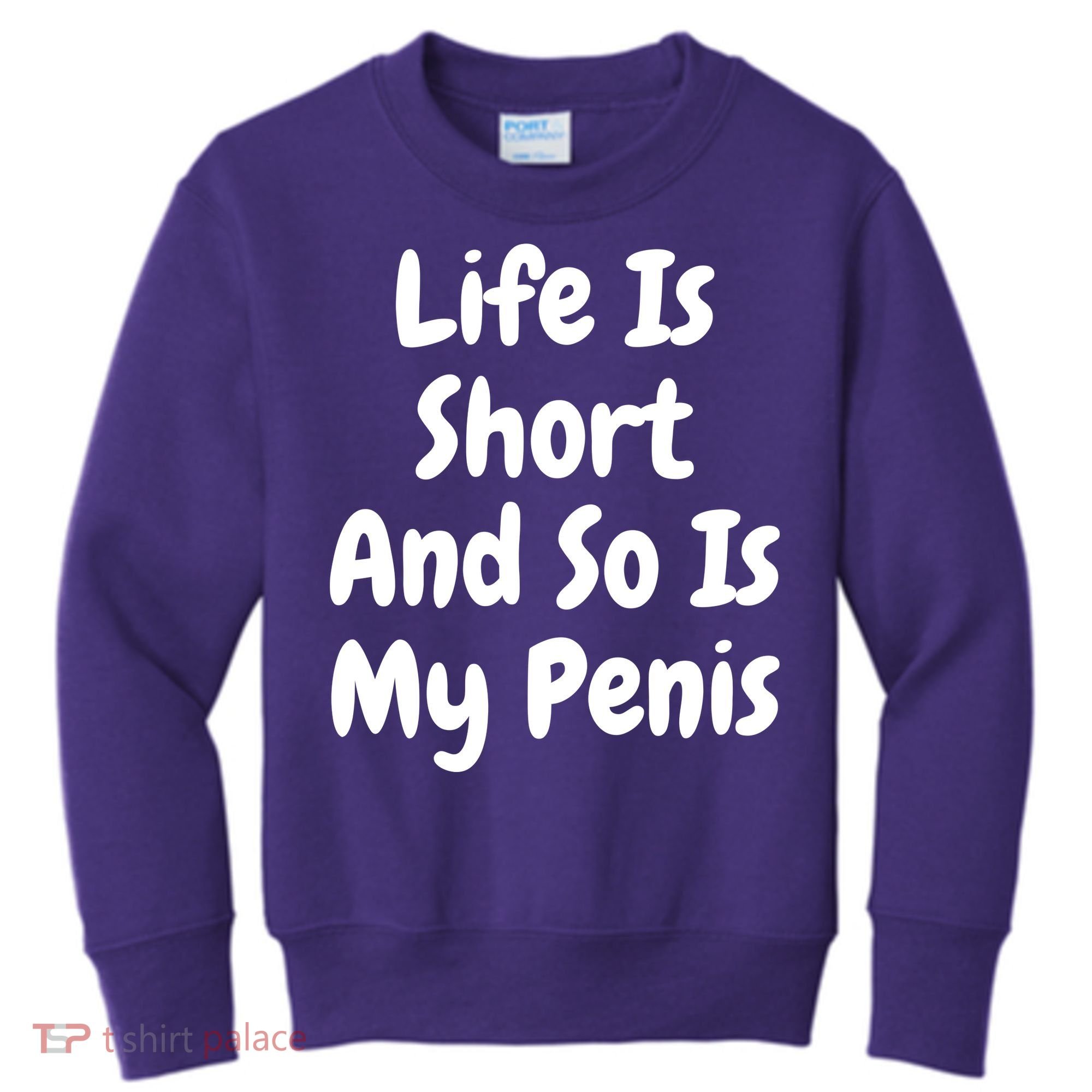 Life Is Short And So Is My Penis Kids Sweatshirt