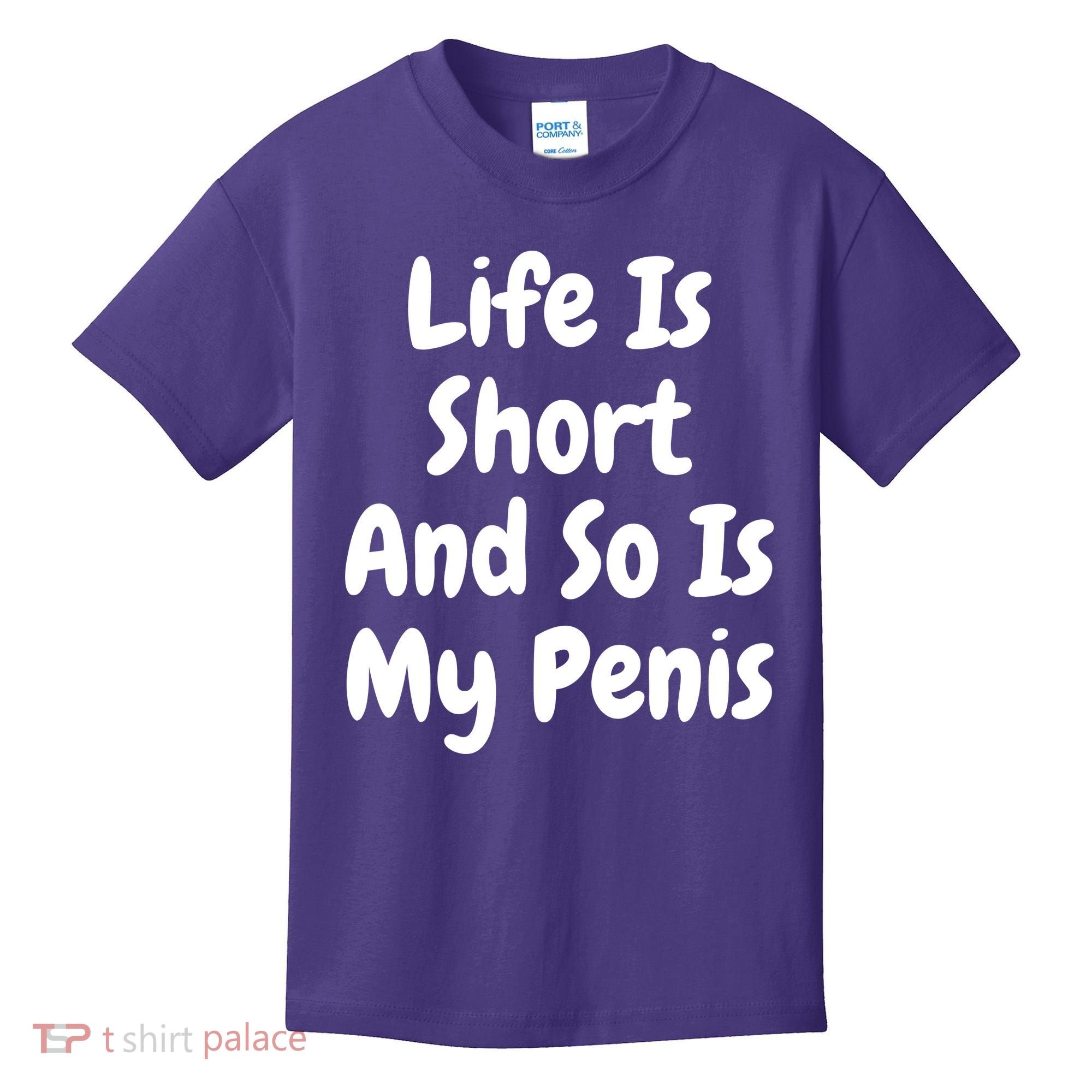 Life Is Short And So Is My Penis Kids T-Shirt