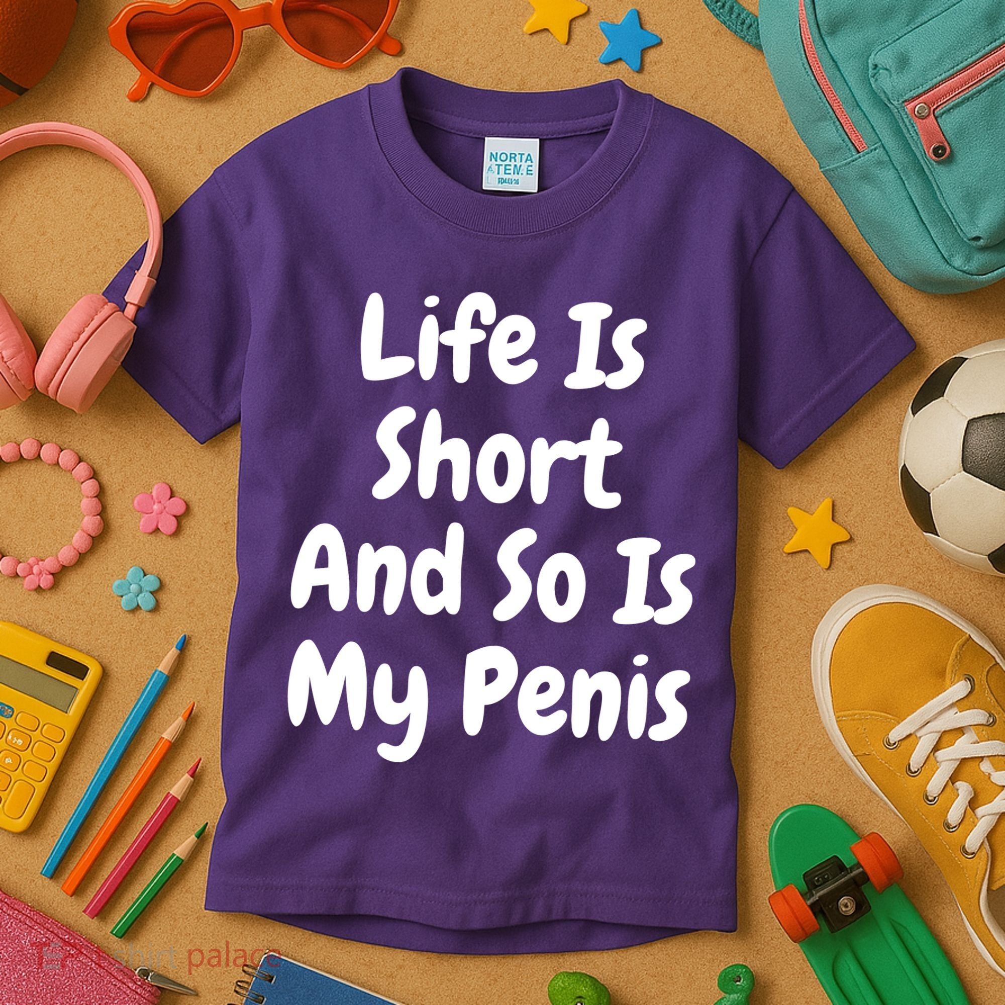 Life Is Short And So Is My Penis Kids T-Shirt