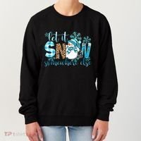Let It Snow Somewhere Else Snow With Snowflakes Christmas Gift Women's Sweatshirt thumb 0