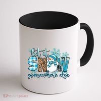 Let It Snow Somewhere Else Snow With Snowflakes Christmas Gift Coffee Mug thumb 1