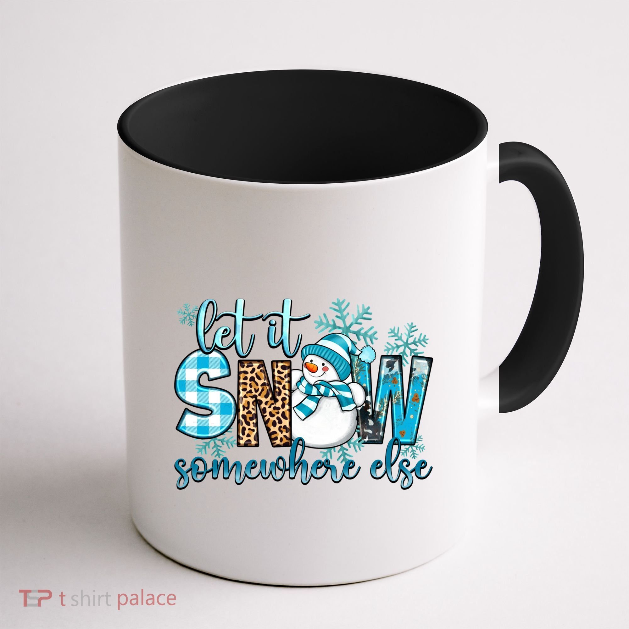 Let It Snow Somewhere Else Snow With Snowflakes Christmas Gift Coffee Mug