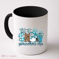 Let It Snow Somewhere Else Snow With Snowflakes Christmas Gift Coffee Mug thumb 0