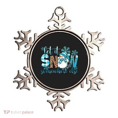 Let It Snow Somewhere Else Snow With Snowflakes Christmas Gift Ornament
