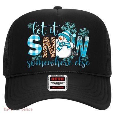 Let It Snow Somewhere Else Snow With Snowflakes Christmas Gift Hat