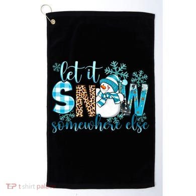 Let It Snow Somewhere Else Snow With Snowflakes Christmas Gift Golf Towel