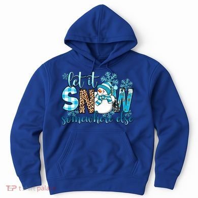 Let It Snow Somewhere Else Snow With Snowflakes Christmas Gift Hoodie