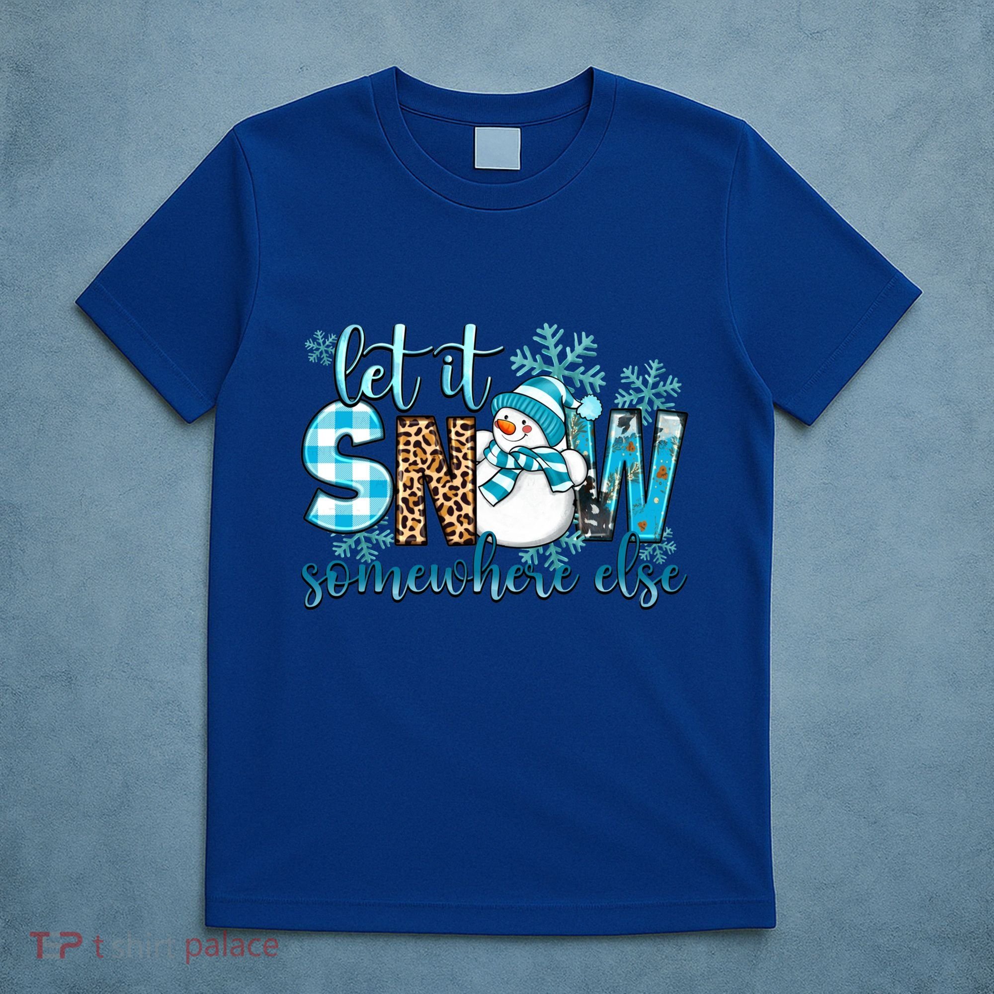 Let It Snow Somewhere Else Snow With Snowflakes Christmas Gift T-Shirt