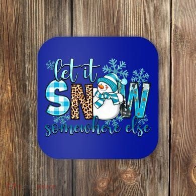 Let It Snow Somewhere Else Snow With Snowflakes Christmas Gift Coaster