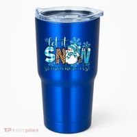 Let It Snow Somewhere Else Snow With Snowflakes Christmas Gift Tumbler thumb 0