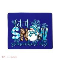 Let It Snow Somewhere Else Snow With Snowflakes Christmas Gift Mousepad thumb 0