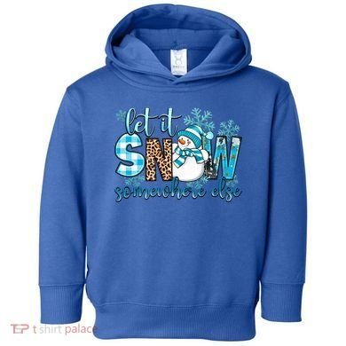 Let It Snow Somewhere Else Snow With Snowflakes Christmas Gift Toddler Hoodie