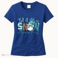 Let It Snow Somewhere Else Snow With Snowflakes Christmas Gift Women's T-Shirt thumb 0