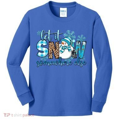Let It Snow Somewhere Else Snow With Snowflakes Christmas Gift Kids Long Sleeve Shirt