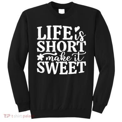 Life Is Short Make It Sweet Inspirational Quote Sweatshirt