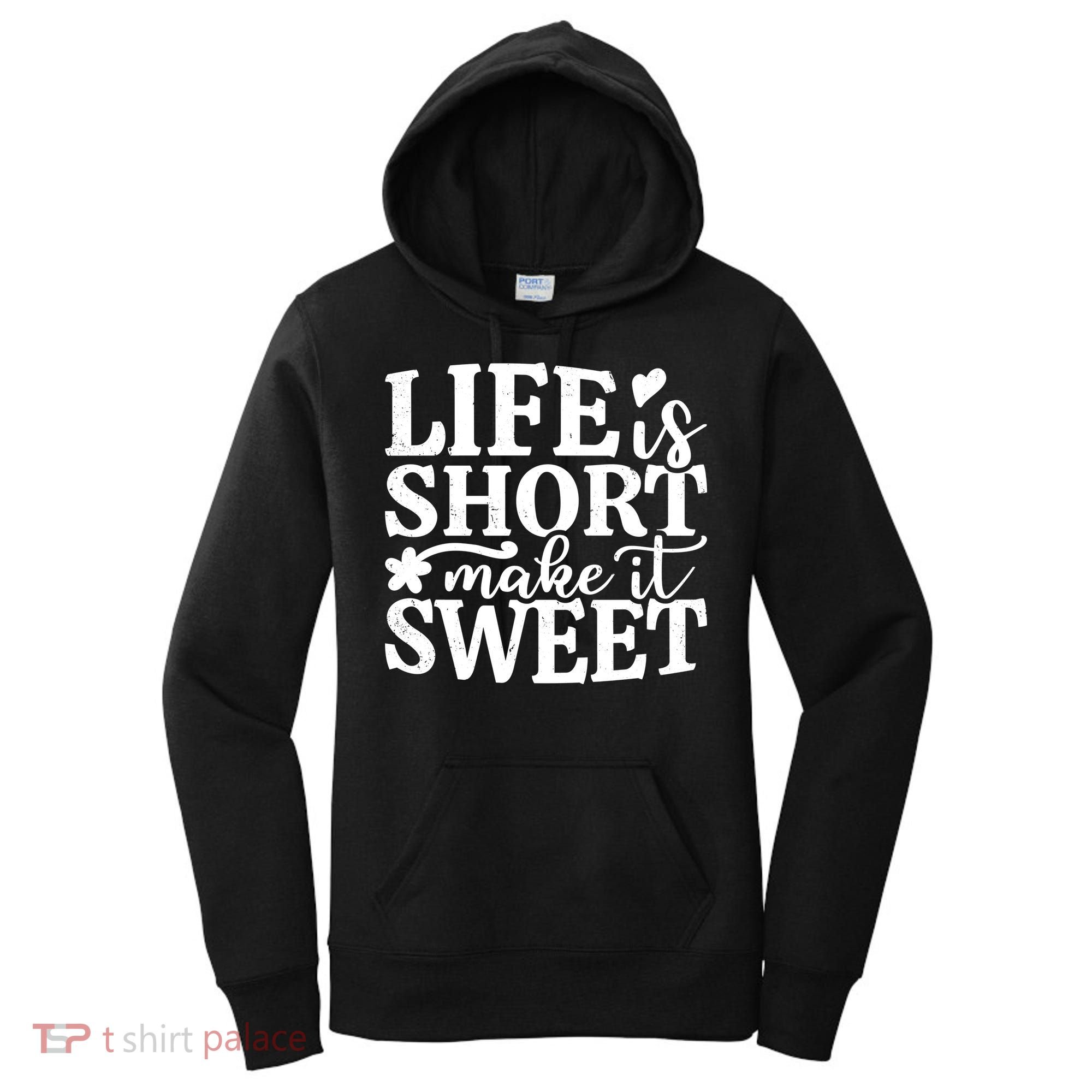 Life Is Short Make It Sweet Inspirational Quote Women's Hoodie