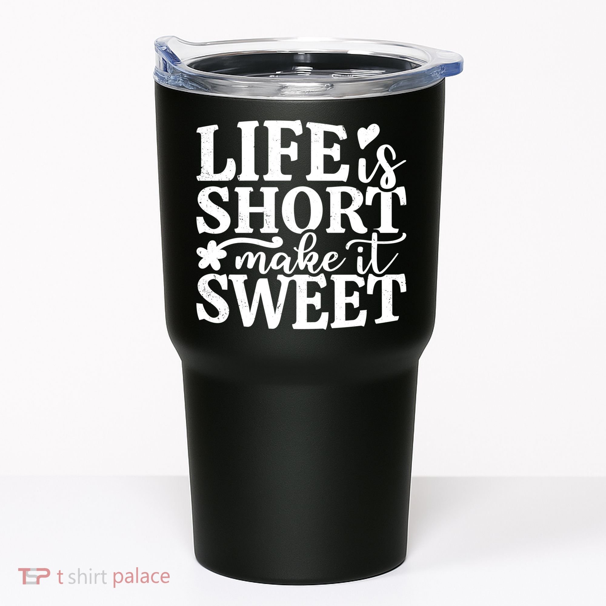 Life Is Short Make It Sweet Inspirational Quote Tumbler