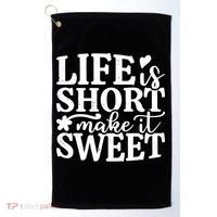 Life Is Short Make It Sweet Inspirational Quote Golf Towel thumb 0
