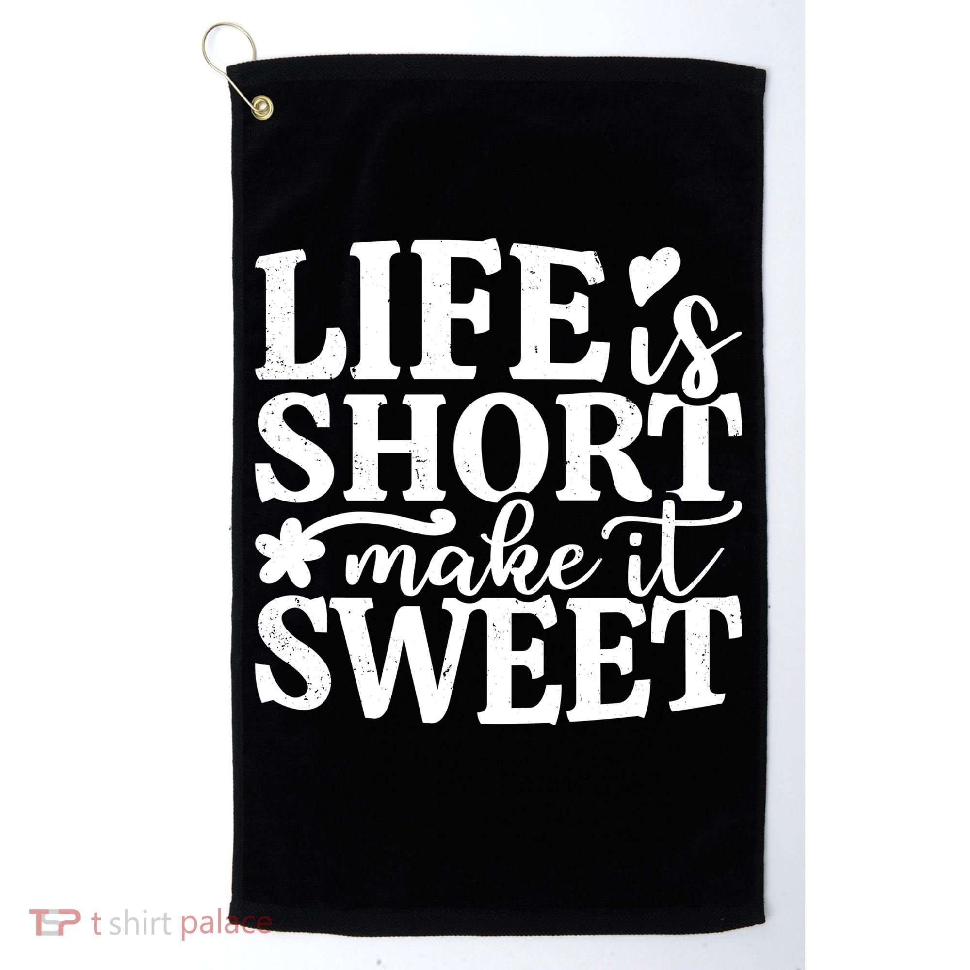 Life Is Short Make It Sweet Inspirational Quote Golf Towel