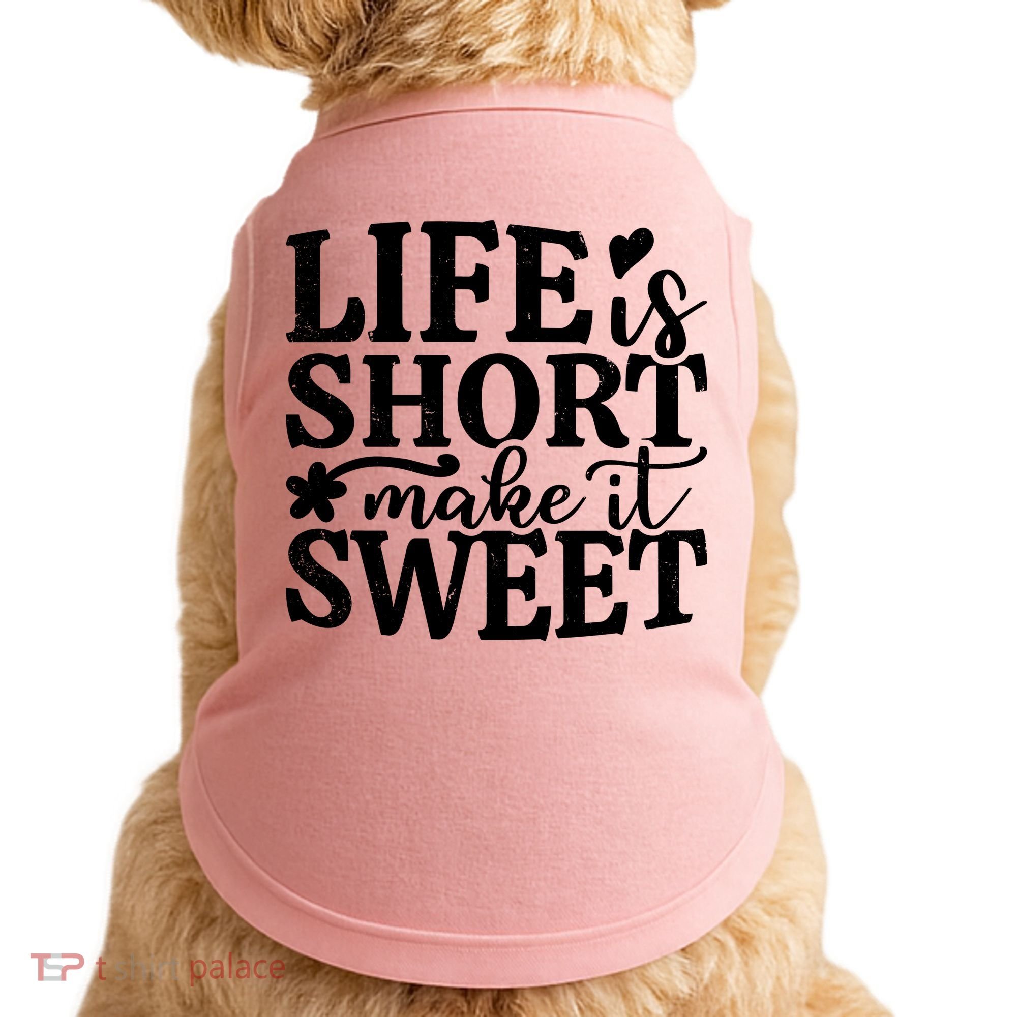 Life Is Short Make It Sweet Inspirational Quote Doggie Tank
