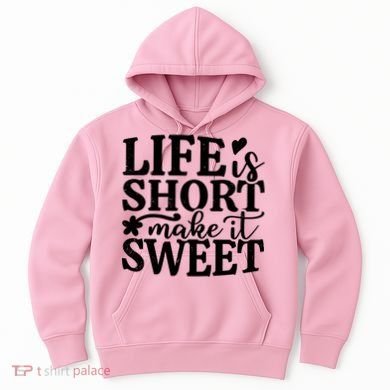 Life Is Short Make It Sweet Inspirational Quote Hoodie