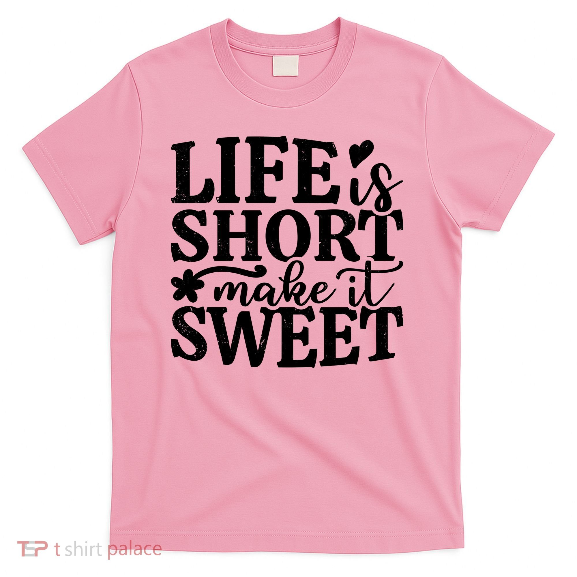 Life Is Short Make It Sweet Inspirational Quote T-Shirt