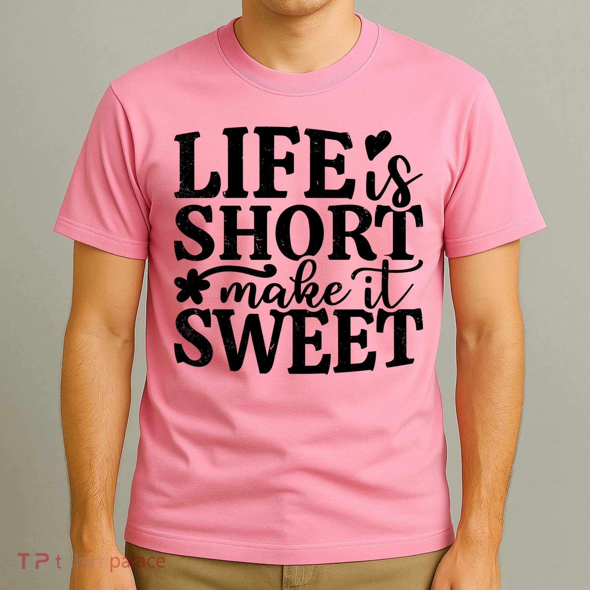 Life Is Short Make It Sweet Inspirational Quote T-Shirt