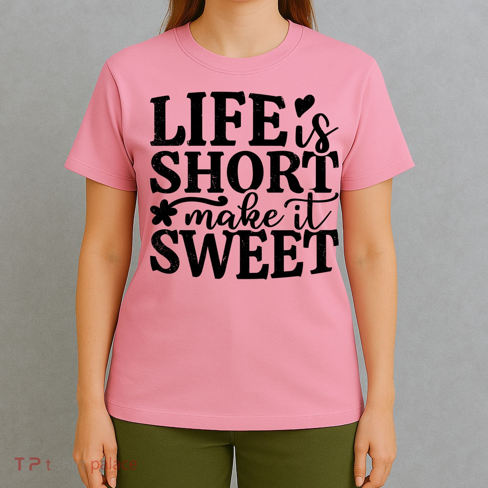Life Is Short Make It Sweet Inspirational Quote T-Shirt